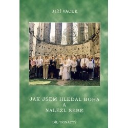 Vacek, Jiří - Jak jsem hledal Boha a nalezl sebe