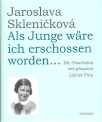Skleničková, Jaroslava - Als Junge wäre ich erschossen worden...