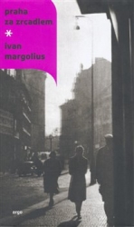 Margolius, Ivan - Praha za zrcadlem