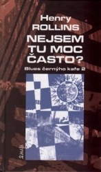 Rollins, Henry - Nejsem tu moc často?