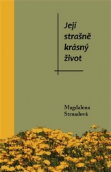 Strnadová, Magdalena - Její strašně krásný život