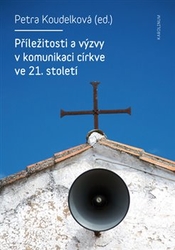 Koudelková, Petra - Příležitosti a výzvy v komunikaci církve v 21. století