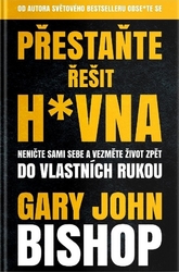 Bishop, Gary John - Přestaňte řešit h*vna