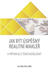 Píbil, Jan - Jak být úspěšný realitní makléř a přitom se z toho nezbláznit