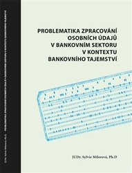 Milerová, Sylvie - Problematika zpracování osobních údajů v bankovním sektoru v kontextu bankovního tajemství