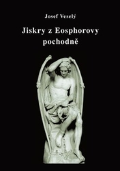 Veselý, Josef - Jiskry z Eosphorovy pochodně