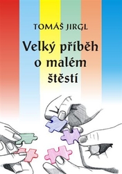 Jirgl, Tomáš - Velký příběh o malém štěstí