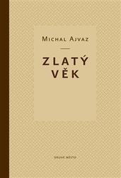 Ajvaz, Michal - Zlatý věk