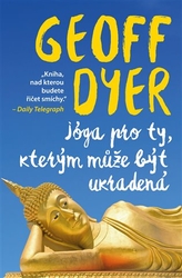 Dyer, Geoff - Jóga pro ty, kterým může být ukradená