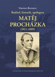 Řeháková, Veronika - Buditel, historik, apologeta Matěj Procházka (1811-1889)