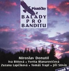 Donutil, Miroslav; Bittová, Iva; Blanarovičová, Iveta; Lapčíková, Zuzana; Sti... - Písničky z Balady pro banditu