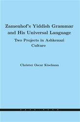 Kiselman, Christer Oscar - Zamenhof&#039;s Yiddish Grammar and His Universal Language: Two Projects in Ashkenazi Culture
