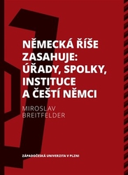 Breitfelder , Miroslav - Německá říše zasahuje: úřady, spolky, instituce a čeští Němci 1918-1938