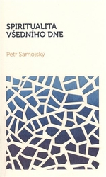 Samojský, Petr - Spiritualita všedního dne