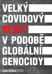 Žižka, Jan - Velký covidový reset v podobě globální genocidy