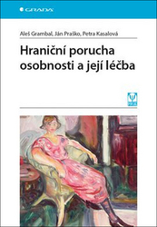 Grambal, Aleš; Praško, Ján; Kasalová, Petra - Hraniční porucha osobnosti a její léčba