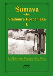 Horpeniak, Vladimír - Šumava očima Vladimíra Horpeniaka I.