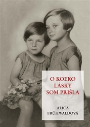 Frühwaldová, Alica - O ko?ko lásky som prišla