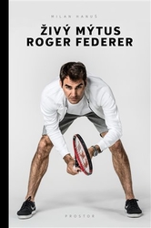 Hanuš, Milan - Živý mýtus Roger Federer
