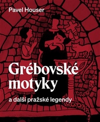 Houser, Pavel - Grébovské motyky a další pražské legendy