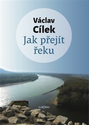 Cílek, Václav - Jak přejít řeku