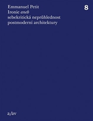 Petit, Emmanuel - Ironie aneb sebekritická neprůhlednost postmoderní architektury