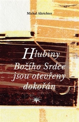 Altrichter, Michal - Hlubiny Božího Srdce jsou otevřeny dokořán