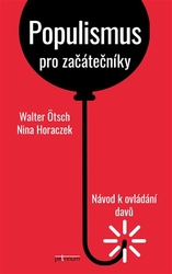 Horaczek, Nina - Populismus pro začátečníky: Návod k ovládání davů