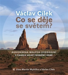 Cílek, Václav - Co se děje se světem?