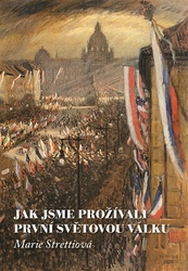 Strettiová, Marie - Jak jsme prožívali první světovou válku