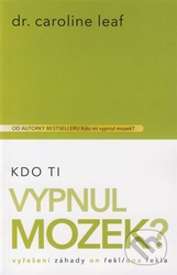 Leaf, Caroline - Kdo Ti vypnul mozek?