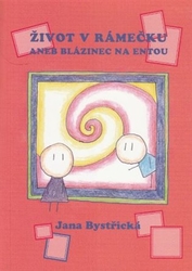 Bystřická, Jana - Život v rámečku aneb blázinec na entou
