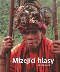 Černý, Miroslav - Mizející hlasy. Výpravy za ohroženými jazyky