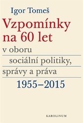 Tomeš, Igor - Vzpomínky na 60 let v oboru sociální politiky, správy a práva 1955-2015