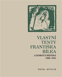 Myslín, Pavel - Vlastní texty Františka Bílka a dobová kritika 1896-1941