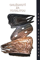 Dvořáková, Zora - Ohlédnutí za totalitou