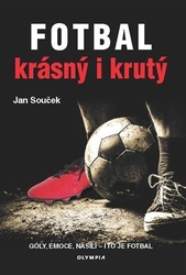 Souček, Jan - Fotbal krásný i krutý