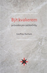 Durham, Geoffrey - Být kvakerem - průvodce pro začátečníky