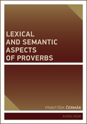 Čermák, František - Lexical and Semantic Aspects of Proverbs