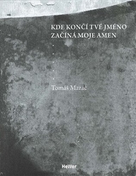 Mazáč, Tomáš - Kde končí tvé jméno začíná moje amen