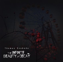 Svoboda, Thomas - The Infinite Beauty of Decay