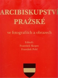 Pohl, František - Arcibiskupství pražské ve fotografiích a obrazech