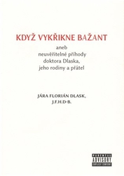 Dlask, Jára Florián - Když vykřikne bažant aneb neuvěřitelné příhody doktora Dlaska, jeho rodiny a přátel
