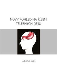 Jaroš, Lubomír - Nový pohled na řízení tělesných dějů