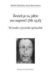 Altrichter, Michal - Ženich je tu, jděte mu naproti! (Mt 25,6)