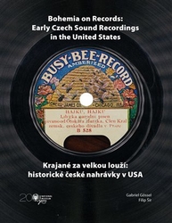 Gössel, Gabriel - Krajané za velkou louží- historie české nahrávky v USA / Bohemia on Records - Early Czech Sound Recordings in the United States