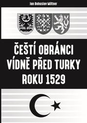 Miltner, Bohuslav - Čeští obránci Vídně před Turky roku 1529