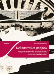 Fišerová, Michaela - Dekonstrukce podpisu. Jacques Derrida a opakování neopakovatelného