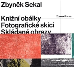 Primus, Zdenek - Zbyněk Sekal: Knižní obálky - Fotografické skici - Skládané obrazy
