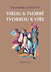 Novotný, Vladimír - Vírou k tvorbě, tvorbou k víře